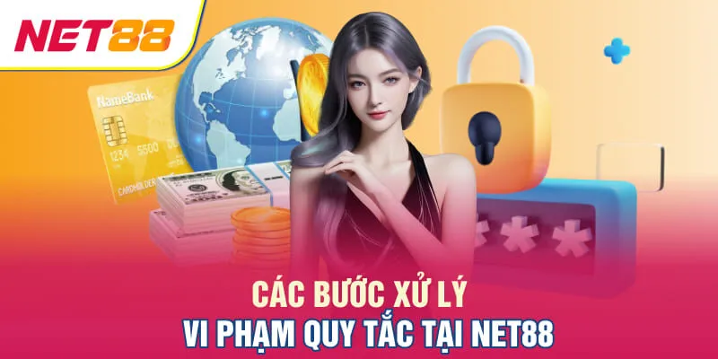 Các bước xử lý vi phạm quy tắc tại NET88