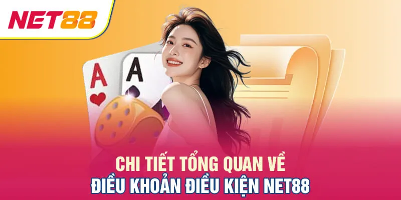 Chi tiết tổng quan về điều khoản điều kiện NET88