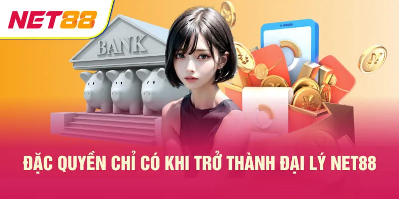 Đặc quyền chỉ có khi trở thành đại lý NET88