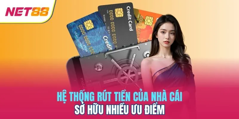 Hệ thống rút tiền của nhà cái sở hữu nhiều ưu điểm