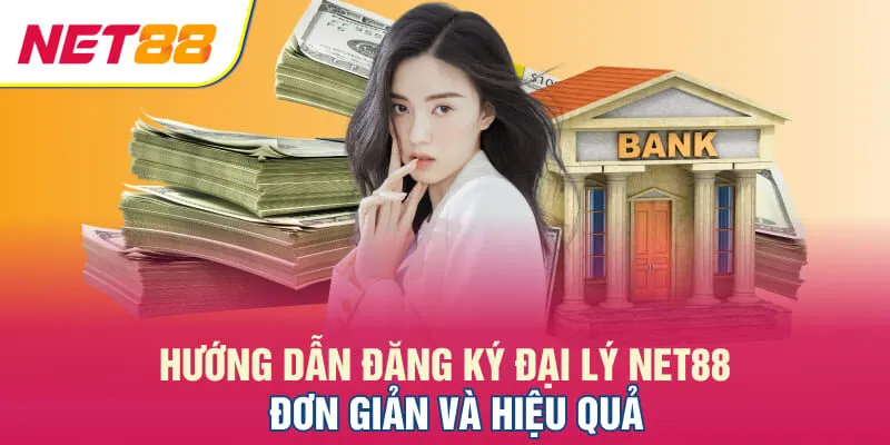 Hướng dẫn đăng ký đại lý NET88 đơn giản và hiệu quả