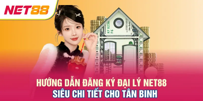 Hướng dẫn đăng ký đại lý NET88