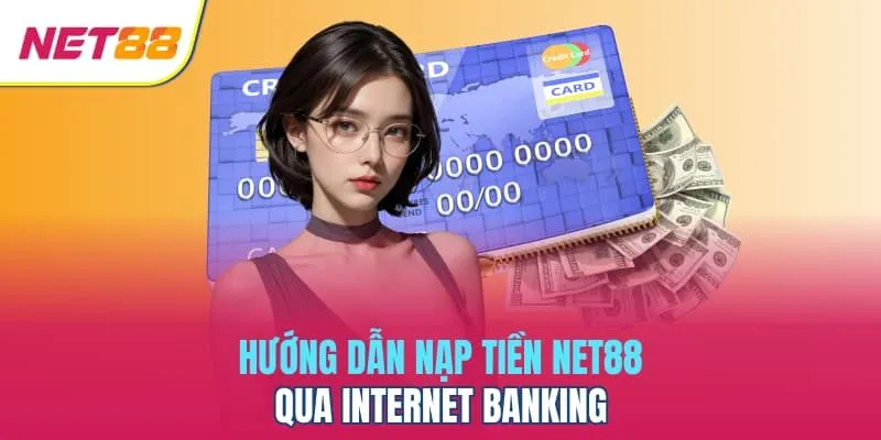 Hướng dẫn nạp tiền Net88 qua Internet banking