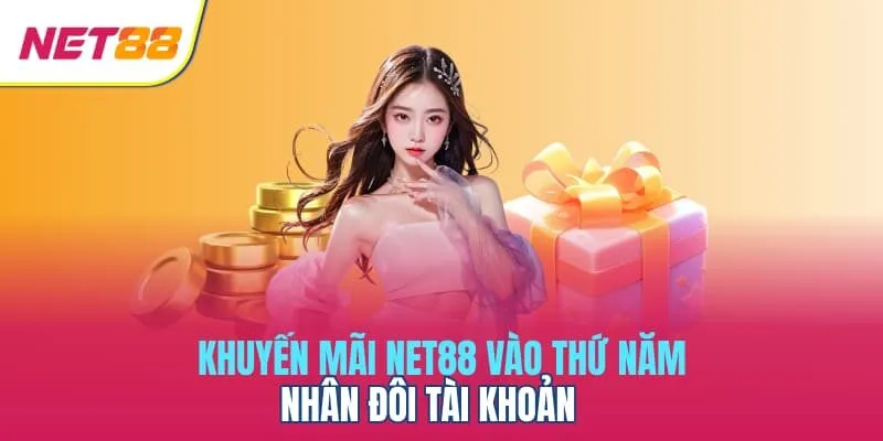 Khuyến mãi Net88 vào thứ Năm, nhân đôi tài khoản