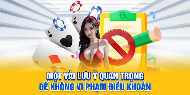 Một vài lưu ý quan trọng để không vi phạm điều khoản