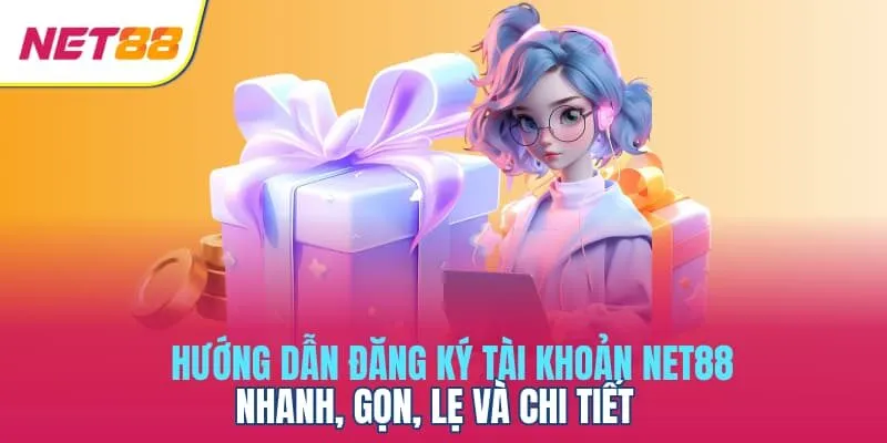 Hướng dẫn đăng ký tài khoản Net88