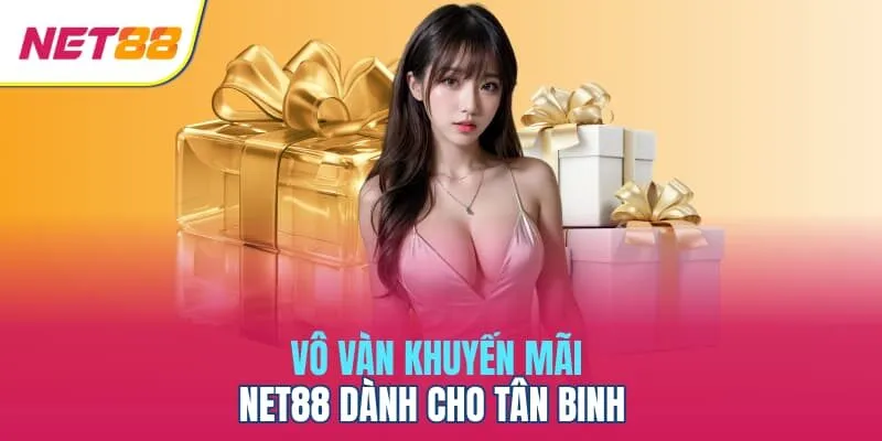 Vô vàn khuyến mãi Net88 dành cho tân binh